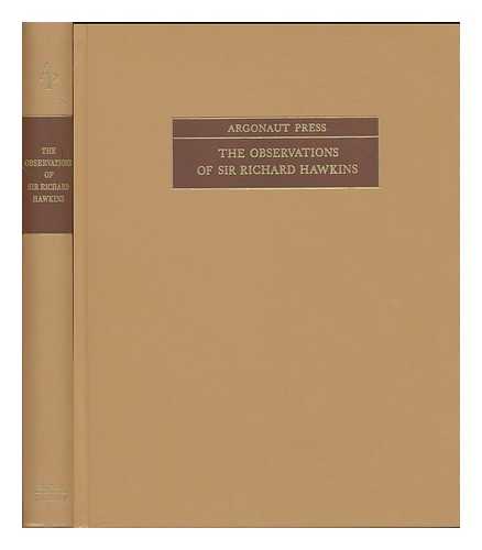 HAWKINS, RICHARD, SIR (1562?-1622) - The observations of Sir Richard Hawkins. Ed. by James A. Williamson