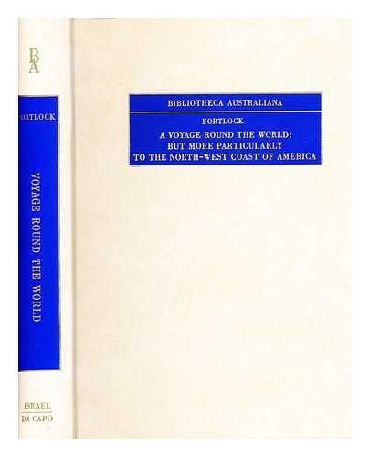 PORTLOCK, NATHANIEL  (1748?-1817) - A voyage round the world; but more particularly to the north-west coast of America