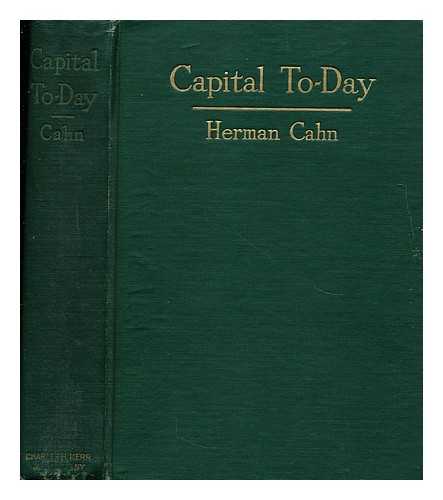 CAHN, HERMAN - Capital to-day  : a study of recent economic development