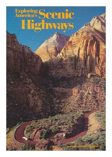 NATIONAL GEOGRAPHIC SOCIETY (U.S.). SPECIAL PUBLICATIONS DIVISION - Exploring America's scenic highways / prepared by the Special Publications Division, National Geographic Society