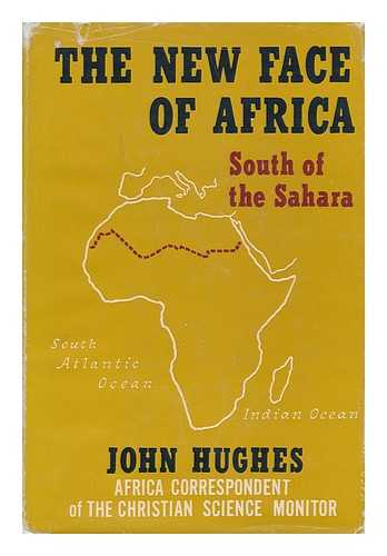HUGHES, ROBERT JOHN (1930-) - The New Face of Africa : South of the Sahara