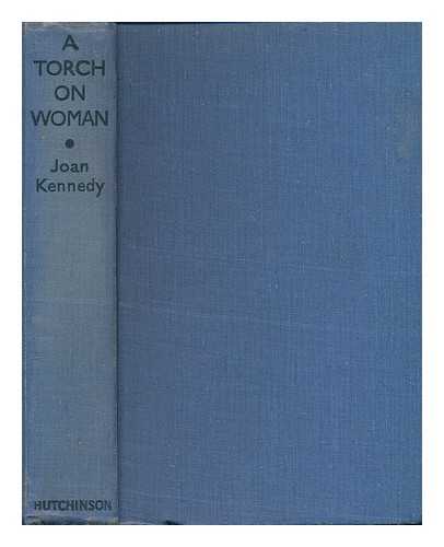 KENNEDY, JOAN - A torch on woman / Joan Kennedy.
