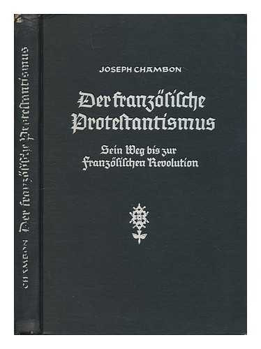 CHAMBON, JOSEPH - Der franzosische Protestantismus. Sein Weg bis zur franzosischen Revolution