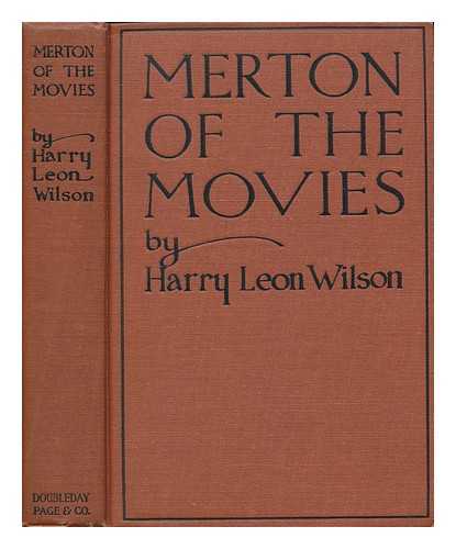 WILSON, HARRY LEON (1867-1939) - Merton of the movies, by Harry Leon Wilson