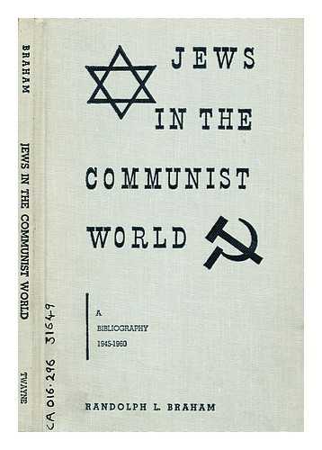 BRAHAM, RANDOLPH L. - Jews in the communist world  : a bibliography, 1945-1960