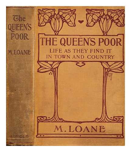 LOANE, M. - The queen's poor  : life as they find it in town and country