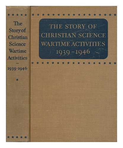 CHRISTIAN SCIENCE PUBLISHING SOCIETY - The story of Christian science wartime activities, 1939-1946