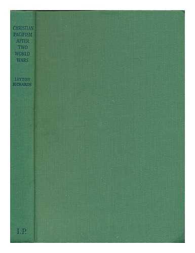 RICHARDS, LEYTON PRICE - Christian pacifism after two world wars : a critical and constructive approach to the problems of world peace