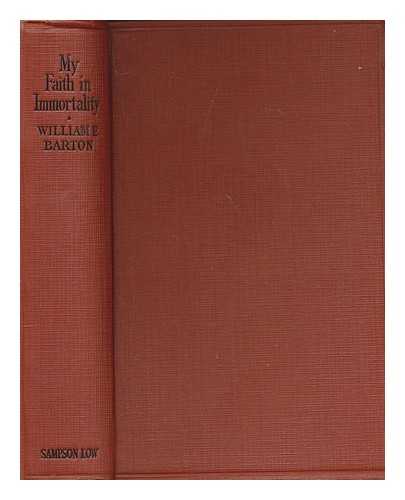 BARTON, WILLIAM ELEAZAR (1861-1930) - My faith in immortality