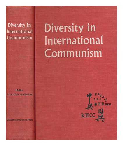 Research Institute on Communist Affairs, Columbia University - Diversity in international communism; a documentary record, 1961-1963. Edited by Alexander Dallin with Jonathan Harris and Grey Hodnett for the Research Institute on Communist Affairs, Columbia University
