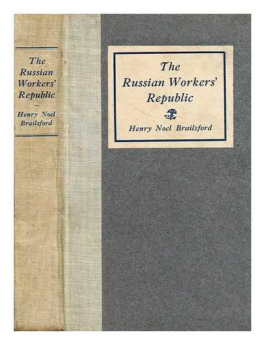 BRAILSFORD, HENRY NOEL  (1873-1958) - The Russian workers' republic