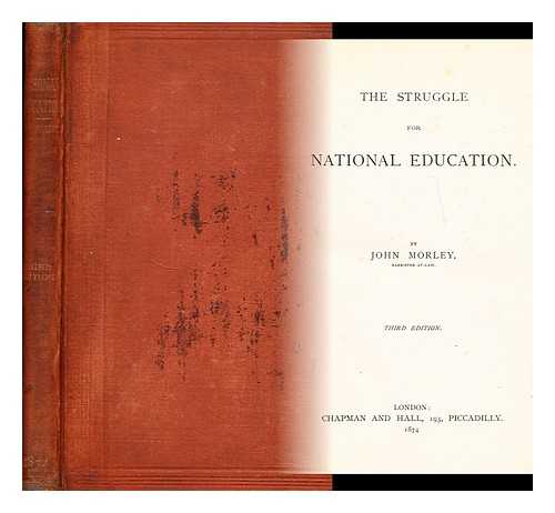 MORLEY, JOHN  (1838-1923) - The struggle for national education