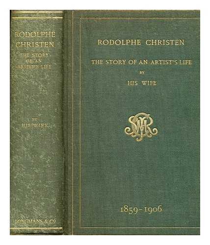 CHRISTEN, SYDNEY MARY - Rodolphe Christen: the story of an artist's life. By his wife. With illustrations [including a portrait]