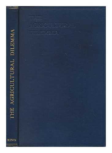 ASTOR, WALDORF ASTOR, VISCOUNT (1879-1952) - The agricultural dilemma / a report of an enquiry organised by Viscount Astor and Mr. B. Seebohm Rowntree