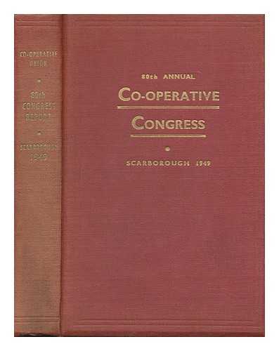 CO-OPERATIVE UNION LTD - Report of the 80th annual Co-operative Congress, Scarborough 1949 / edited by R.A. Southern