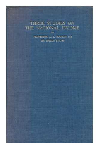 BOWLEY, ARTHUR LYON, SIR (1869-1957). STAMP, JOSIAH - Three studies on the national income 