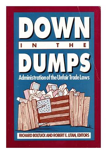 BOLTUCK, RICHARD (1955-) , ED. LITAN, ROBERT E. (1950-) , ED. - Down in the Dumps Administration of the Unfair Trade Laws