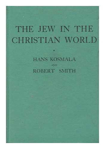 KOSMALA, HANS. SMITH, ROBERT, B.D. - The Jew in the Christian world