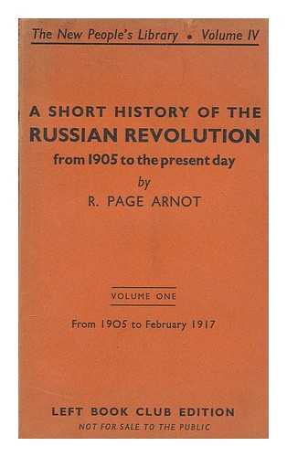 ARNOT, ROBERT PAGE (1890-1986) - A short history of the Russian revolution : from 1905 to the present day