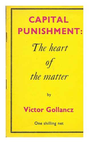 GOLLANCZ, VICTOR  (1893-1967) - Capital punishment: the heart of the matter