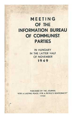 COMMUNIST INFORMATION BUREAU - Meeting of the Information Bureau of Communist Parties in Hungary in the latter half of November, 1949