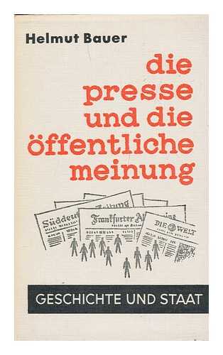 BAUER, HELMUT - Die Presse und die offentliche Meinung