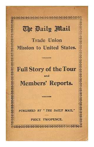 Daily Mail - The Daily Mail trade union mission to the United States : full story of the tour and members' reports