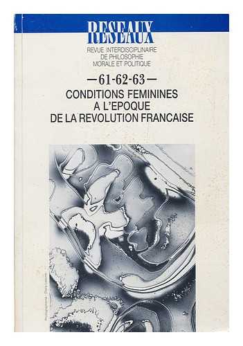 Reseaux - Revue interdisciplinaire de philosophie morale et politique, 61-62-63 - Conditions feminines a l'epoque de la revolution francaise