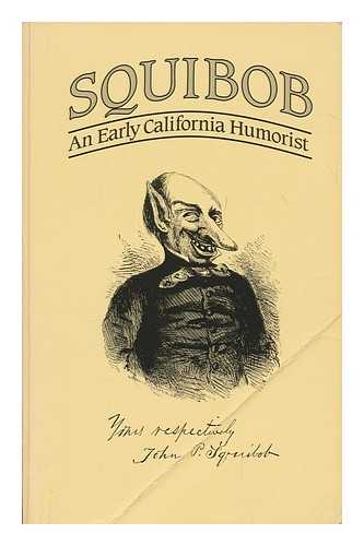 DERBY, GEORGE HORATIO (1823-1861) - Squibob, an early California humorist / foreword by Richard Derby Reynolds