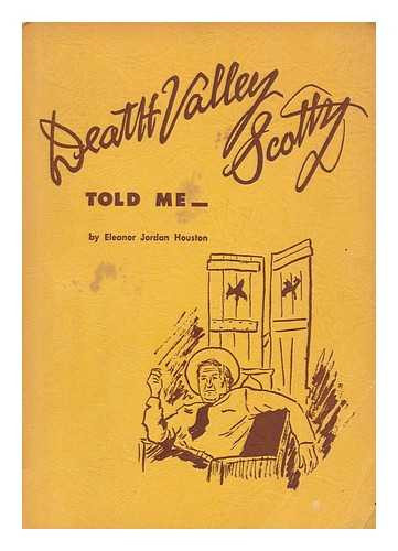 HOUSTON, ELEANOR JORDAN (1893- ) - Death Valley Scotty told me - / with drawings by Margaret M. Bridwell