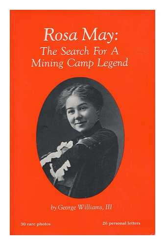 WILLIAMS, GEORGE (1949- ) - Rosa May, the search for a mining camp legend
