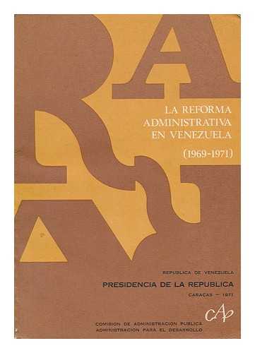 VENEZUELA. COMISION DE ADMINISTRACION PUBLICA - La reforma administrativa en Venezuela (1969-1971) / publicación preparada para el Seminario Interregional de las Naciones Unidas sobre reformas administrativas en Gran Escala en los Países en Desarrollo (Londres, 25 de octubre-2 de noviembre de 1971)