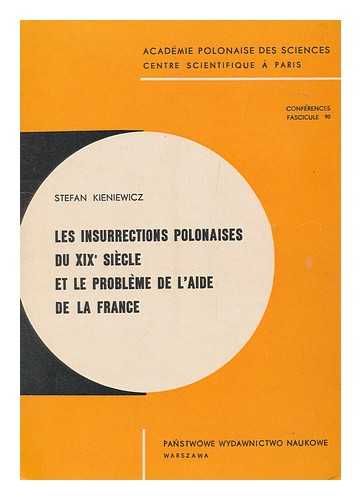 KIENIEWICZ, STEFAN - Les insurrections polonaises du XIXe siecle et le probleme de l'aide de la France