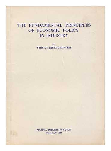 Jedrychowski, Stefan - The fundamental principles of economic policy in industry