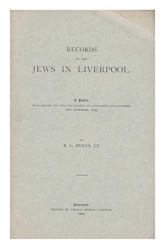 BENAS, B. L. (1944-1914) - Records of the Jews in Liverpool / a paper read before the historic society of Lancashire and Cheshire, 16th November, 1899