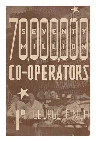 FINCH, GEORGE - Seventy Million Co-operators / George Finch