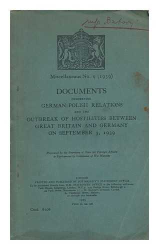 FOREIGN OFFICE (GREAT BRITAIN) - Documents concerning German-Polish relations and the outbreak of hostilities between Great Britain and Germany on September 3, 1939 / presented by the Secretary of State for Foreign Affairs to Parliament by Command of His Majesty