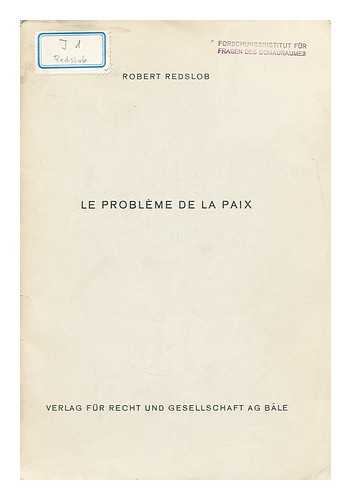 REDSLOB, ROBERT - Le probleme de la paix  : [communication faite a l'Academie Diplomatique Internationale, Paris]