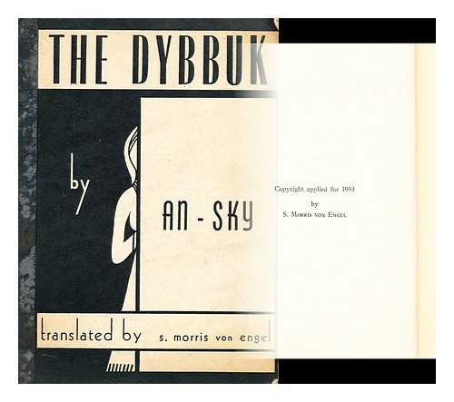 AN-SKI, S.  (1863-1920) - The Dybbuk : A play in four acts: translated from the Yiddish with a biographical and bibliographical note and introduction by S. Morris von Engel