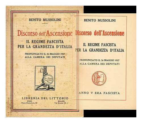 MUSSOLINI, BENITO  (1883-1945) - Discorso dell' Ascensione: il regime fascista per la grandezza d' Italia, pronunciato il 26 maggio 1927 alla Camera dei deputati