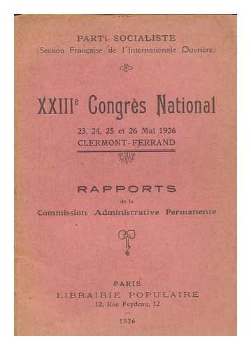PARTI SOCIALISTE (FRANCE) - XXIII congres national / 23, 24, 25 et 26 Mai 1926 / Clermont - Ferrand / Rapports de la Commission Administrative Permanente