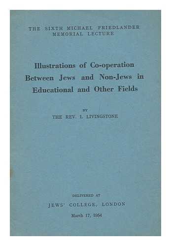 LIVINGSTONE, ISAAC - Illustrations of co-operation between Jews and non-Jews in educational and other fields