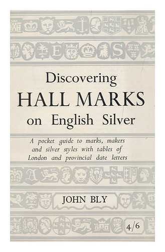 BLY, JOHN - Discovering hall marks on English silver