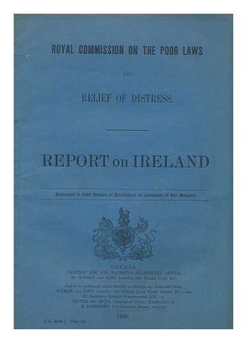 GREAT BRITAIN. PARLIAMENT. HOUSE OF COMMONS - Royal Commission on the Poor Laws and Relief of Distress. Report on Ireland ; presented to both houses of Parliament by Command of His Majesty