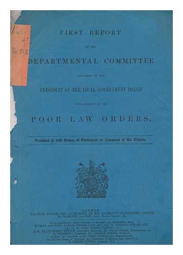 GREAT BRITAIN. PARLIAMENT. HOUSE OF COMMONS - First reportof the Departmental Committee appointed by thePresident of the Local Government Board with respect to the Poor Law  Orders