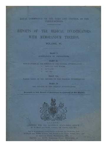 GREAT BRITAIN. PARLIAMENT. HOUSE OF COMMONS - Royal Commission on the care and control of the feeble-minded. Reports of the Medical Investigators with Memorandum Thereon ; Volume VI