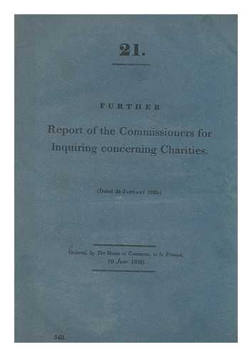 GREAT BRITAIN. COMMISSIONERS FOR INQUIRING CONCERNING CHARITIES - Further report of the commissioners for inquiring concerning charities. 21