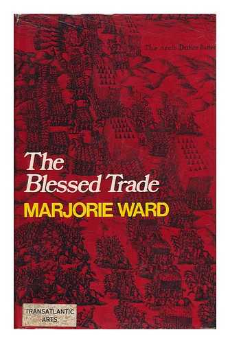 WARD, MARJORIE A. (BANKS) , VISCOUNTESS BANGOR - The Blessed Trade. [By] Marjorie Ward