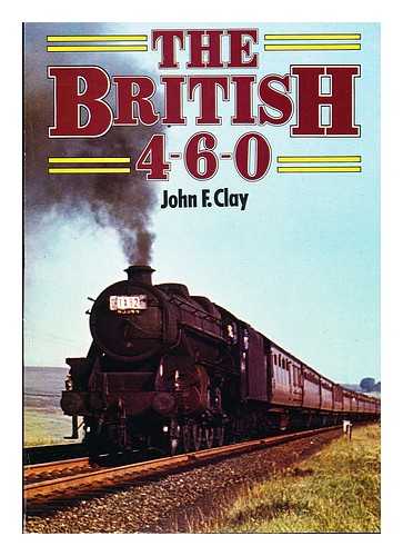 CLAY, JOHN FREDERIC - The British 4-6-0