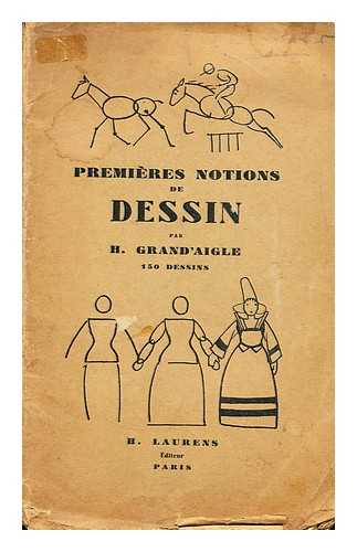 LAURENS. HENRI (ED.) - Premiere notions de dessin par H. Grand'aigle